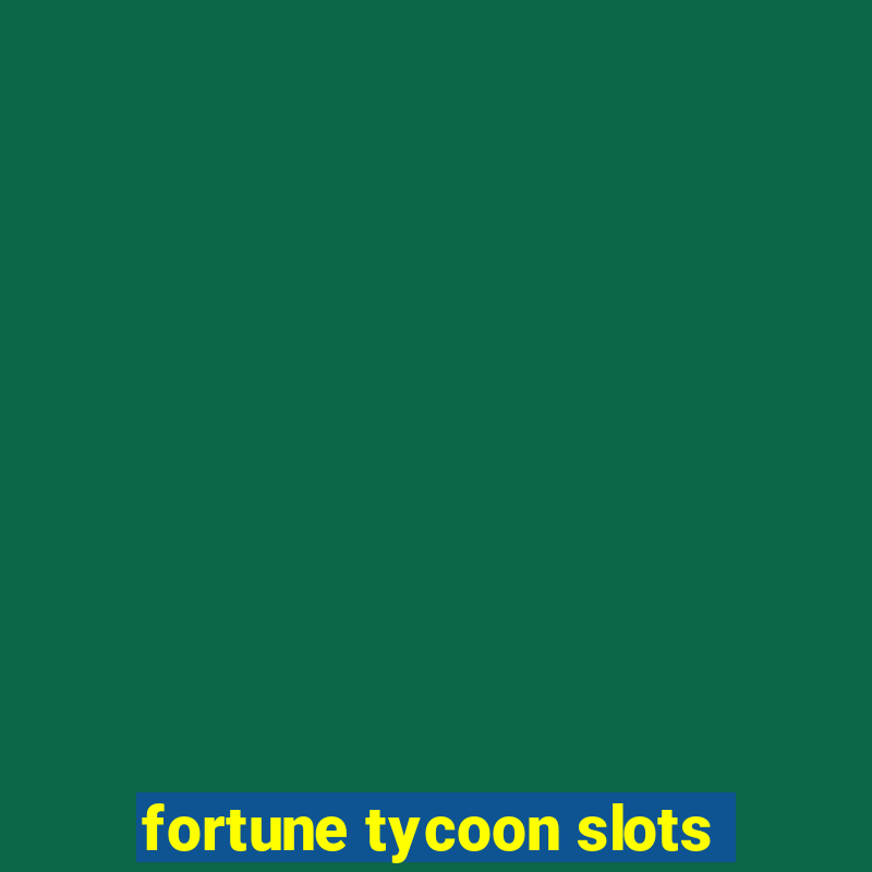 fortune tycoon slots